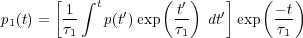        [ 1 ∫ t      ( t′)   ]    ( - t)
p1(t) =  τ-   p(t′)exp  τ-  dt′ exp  τ--
         1             1            1
