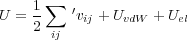      ∑
U = 1    ′vij + UvdW + Uel
    2 ij
