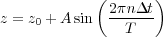             ( 2πnΔt)
z = z0 + Asin  --T---
