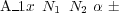 A_1x N1 N2 α �
     