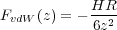            HR
FvdW (z) = --6z2-
