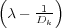 (     1 )
  λ- Dk-