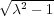 √------
 λ2 - 1