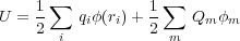     ∑            ∑
U = 1    qiφ(ri)+ 1    Qm φm
    2 i          2 m
