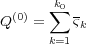        k
 (0)  ∑0 -
Q   =    ςk
      k=1
