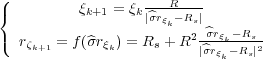 (                     R
{         ξk+1 = ξk |^σrξk-Rs|-
(                       2-^σrξk--Rs
   rζk+1 = f (^σrξk) = Rs + R |^σrξk-Rs|2
