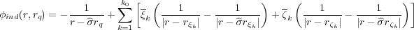                1     ∑k0[- (    1         1    )   - (   1          1   ) ]
φind(r,rq) = - r--^σrq +   ξk  |r--rξ| - |r--σ^rξ-|  + ζk |r--rζ-| - |r--^σrζ|
                     k=1          k          k              k         k
