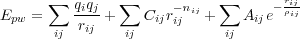       ∑  qiqj   ∑     -n    ∑      - rij
Epw =    r---+    Cijrijij+    Aije ρij
      ij  ij   ij           ij
