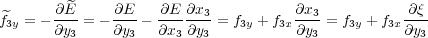        ∂^E     ∂E    ∂E ∂x            ∂x            ∂ξ
^f3y = ---- = - ---- ------3-= f3y + f3x --3= f3y + f3x--
      ∂y3     ∂y3  ∂x3 ∂y3           ∂y3          ∂y3
