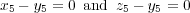 x5 - y5 = 0 and z5 - y5 = 0
