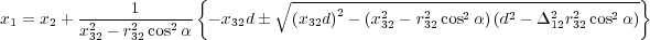                1       {        ∘ -----2---------------------------------}
x1 = x2 + x2-- r2-cos2α - x32d �   (x32d) - (x232 - r232cos2α)(d2 - Δ212r232cos2α)
          32   32
