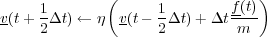              (                  )
     1             1        f-(t)
v(t+  2Δt) ← η v(t- 2 Δt)+ Δt m
