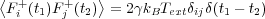 ⟨ +     +   ⟩
 Fi (t1)F j (t2) = 2γkBTextδijδ(t1 - t2)
