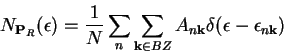 \begin{displaymath}
N_{\mathbf{P}_{R}}(\epsilon)=\frac{1}{N}\sum_{n}\sum_{\mathbf{k}\in BZ}A_{n\mathbf{k}}\delta(\epsilon-\epsilon_{n\mathbf{k}})
\end{displaymath}