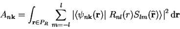\begin{displaymath}
A_{n\mathbf{k}}=\int_{\mathbf{r}\in P_{R}}\,\sum_{m=-l}^{l}\...
...{\mathbf{r}})\right\rangle \right\vert^{2}\textrm{d}\mathbf{r}
\end{displaymath}