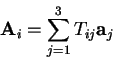\begin{displaymath}
\mathbf{A}_{i}=\sum_{j=1}^{3}T_{ij}\mathbf{a}_{j}
\end{displaymath}