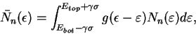 \begin{displaymath}
\bar{N}_{n}(\epsilon)=\int_{E_{bot}-\gamma\sigma}^{E_{top}+\...
...a\sigma}g(\epsilon-\varepsilon)N_{n}(\varepsilon)d\varepsilon,
\end{displaymath}