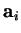 $\mathbf{a}_{i}$