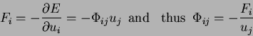 \begin{displaymath}
F_{i}=-\frac{\partial E}{\partial u_{i}}=-\Phi_{ij}u_{j}\,\,\,\textrm{and\,\,\, thus}\,\,\,\Phi_{ij}=-\frac{F_{i}}{u_{j}}
\end{displaymath}