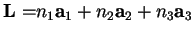 $\mathbf{L=}n_{1}\mathbf{a}_{1}+n_{2}\mathbf{a}_{2}+n_{3}\mathbf{a}_{3}$