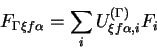 \begin{displaymath}
F_{\Gamma\xi f\alpha}=\sum_{i}U_{\xi f\alpha,i}^{(\Gamma)}F_{i}\end{displaymath}