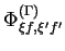 $\Phi_{\xi f,\xi^{\prime}f^{\prime}}^{(\Gamma)}$
