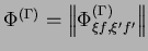 $\Phi^{(\Gamma)}=\left\Vert \Phi_{\xi f,\xi^{\prime}f^{\prime}}^{(\Gamma)}\right\Vert $