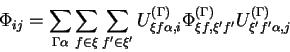 \begin{displaymath}
\Phi_{ij}=\sum_{\Gamma\alpha}\sum_{f\in\xi}\sum_{f^{\prime}\...
...rime}}^{(\Gamma)}U_{\xi^{\prime}f^{\prime}\alpha,j}^{(\Gamma)}
\end{displaymath}